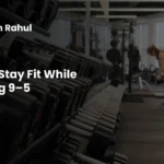 How to Stay Fit While Working 9–5
