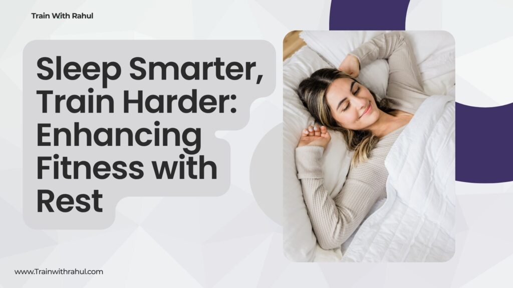 leep Smarter, Train Harder: Enhancing Fitness with Rest
